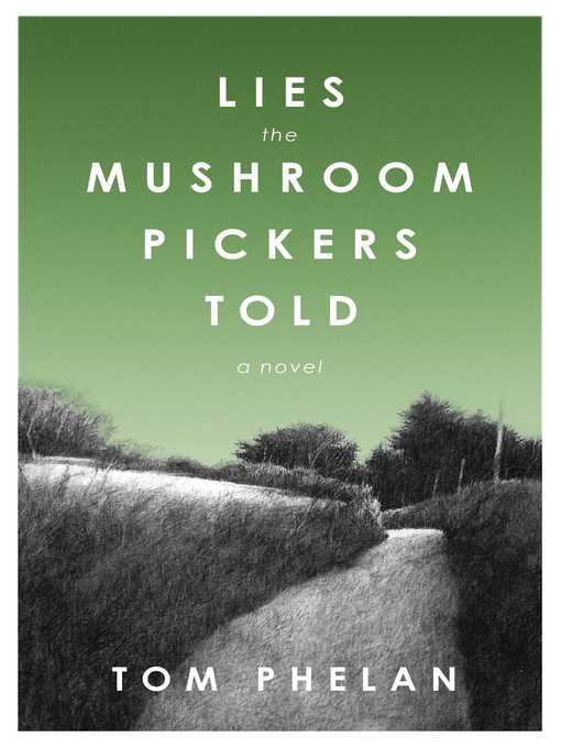 Title details for Lies the Mushroom Pickers Told by Tom Phelan - Available